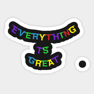 Everything is Great Sticker